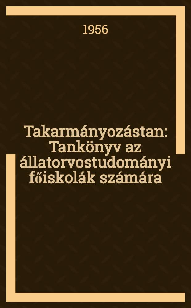 Takarmányozástan : Tankönyv az állatorvostudományi főiskolák számára