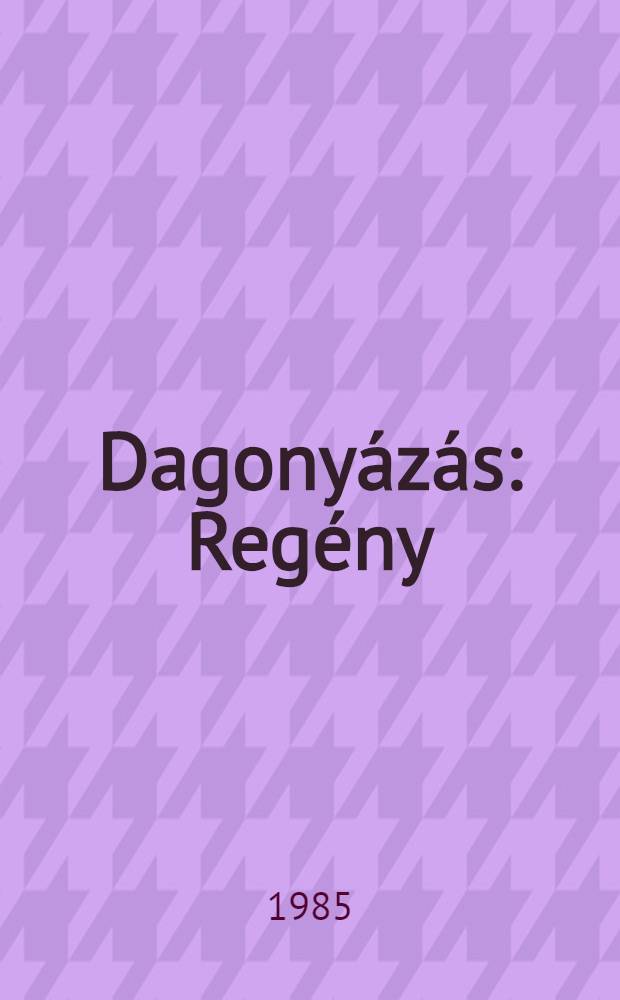 Dagony&aacute;z&aacute;s : Reg&eacute;ny