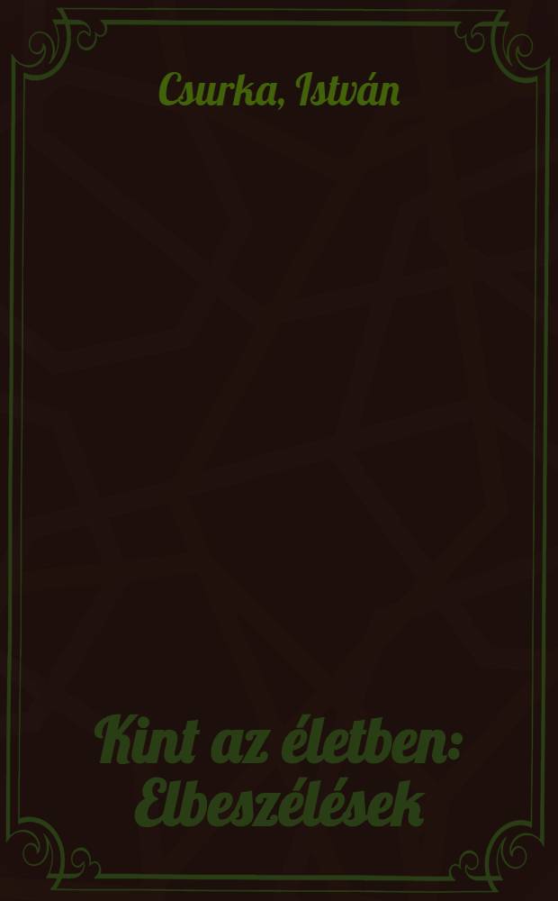 Kint az &eacute;letben : Elbesz&eacute;l&eacute;sek