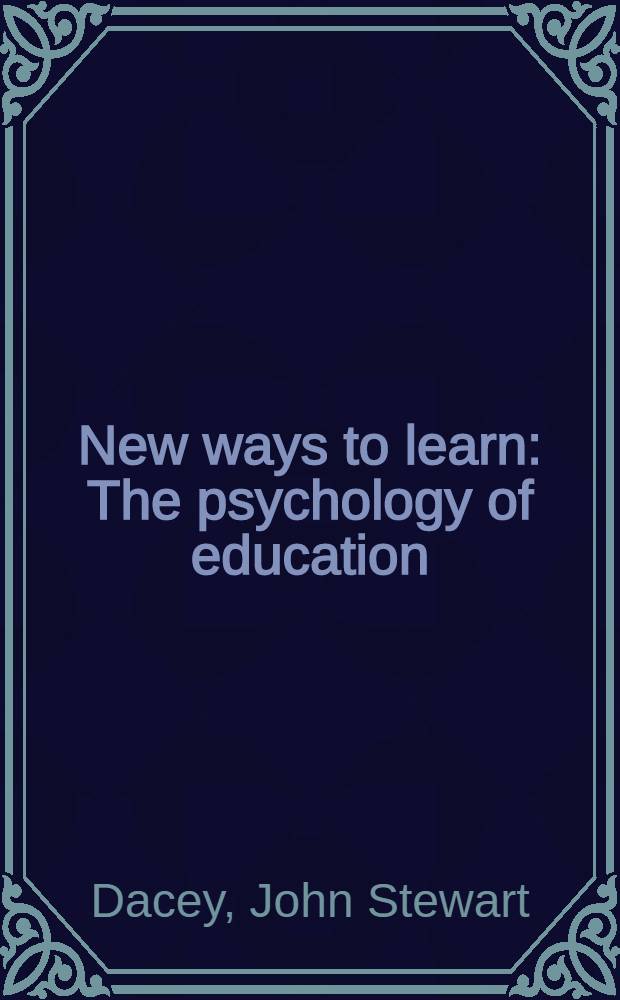 New ways to learn : The psychology of education