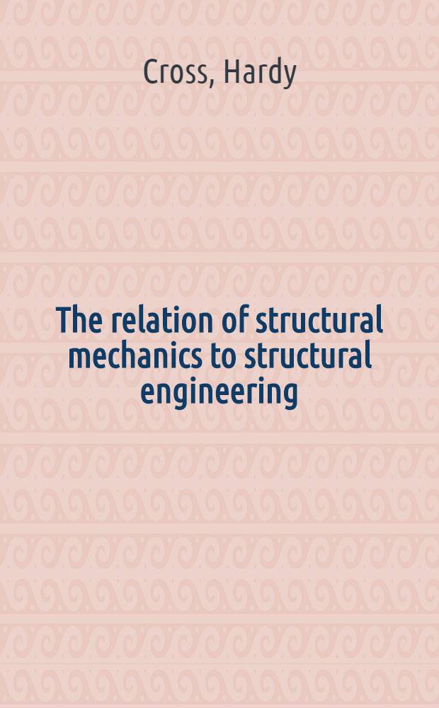 The relation of structural mechanics to structural engineering