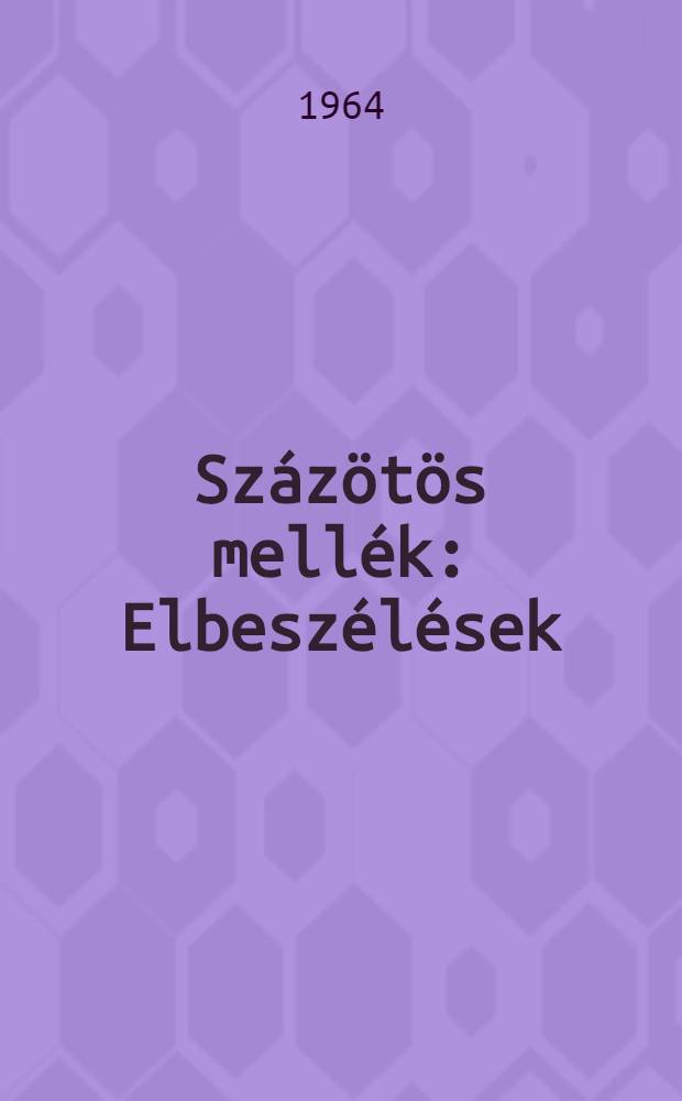 Sz&aacute;z&ouml;t&ouml;s mell&eacute;k : Elbesz&eacute;l&eacute;sek