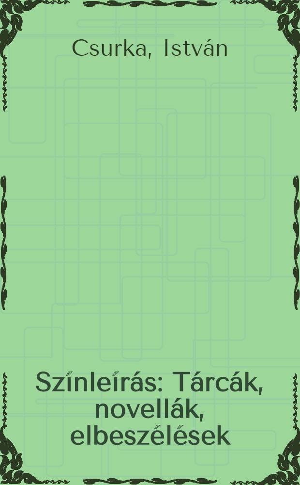 Sz&iacute;nle&iacute;r&aacute;s : T&aacute;rc&aacute;k, novell&aacute;k, elbesz&eacute;l&eacute;sek