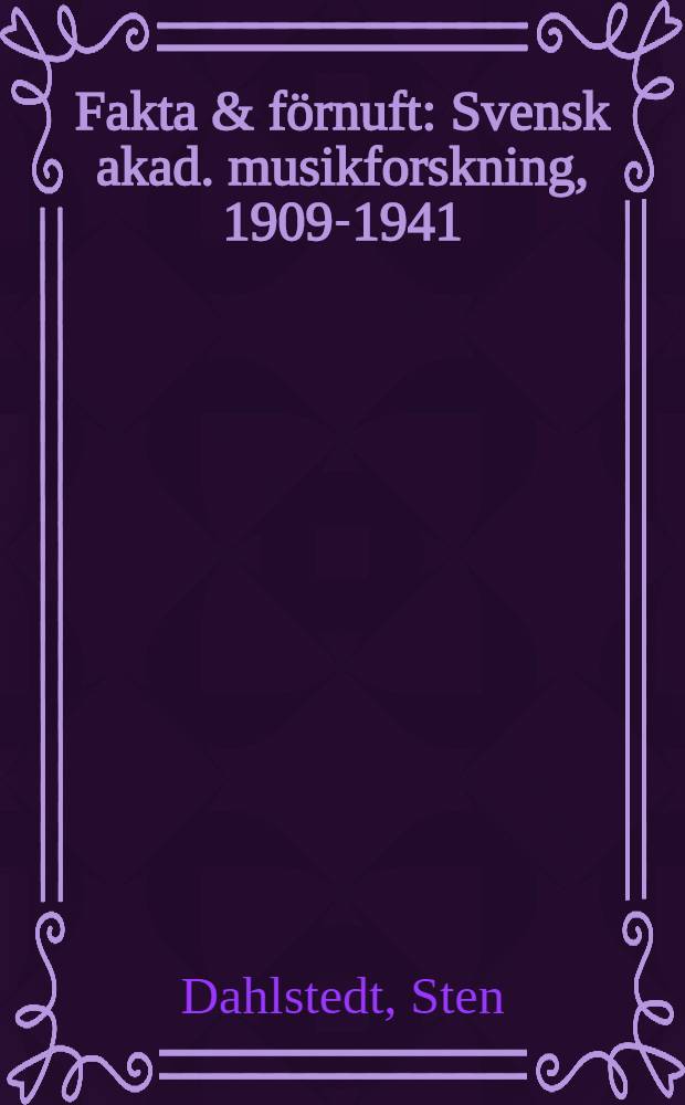 Fakta & förnuft : Svensk akad. musikforskning, 1909-1941 : Akad. avh