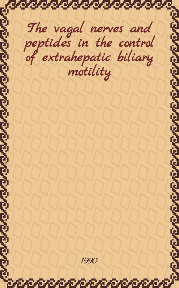 The vagal nerves and peptides in the control of extrahepatic biliary motility : An experimantal study in the cat : Diss.