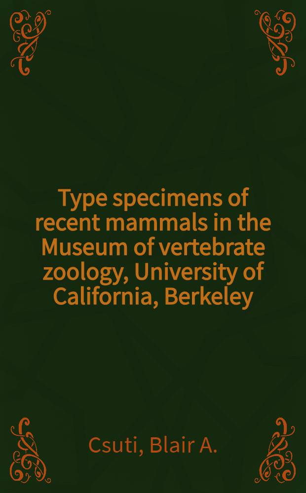 Type specimens of recent mammals in the Museum of vertebrate zoology, University of California, Berkeley