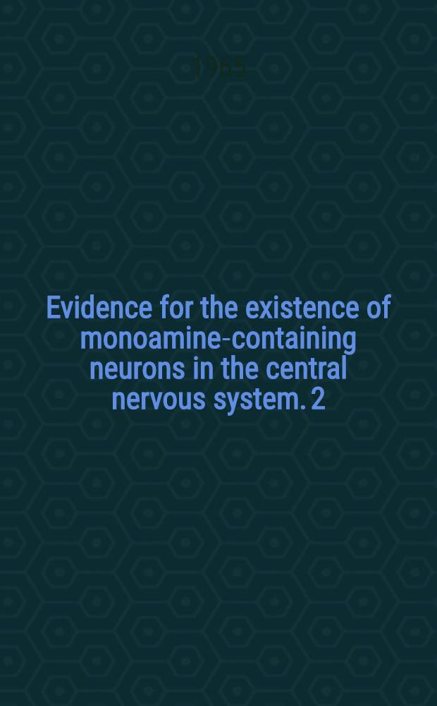 Evidence for the existence of monoamine-containing neurons in the central nervous system. 2 : Experimentally induced changes in the intraneuronal amine levels of bulbospinal neuron systems