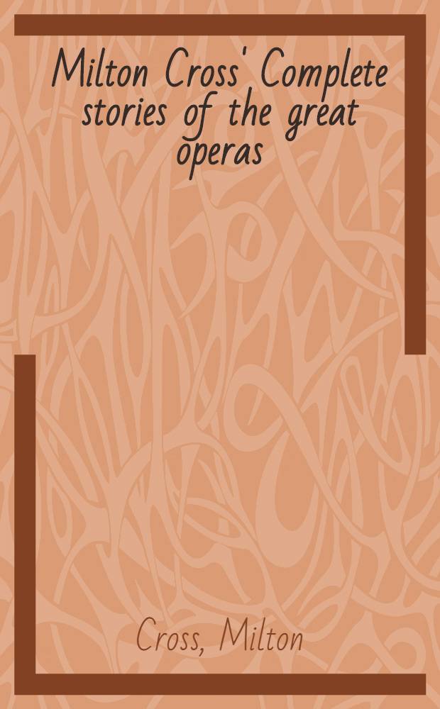 Milton Cross' Complete stories of the great operas