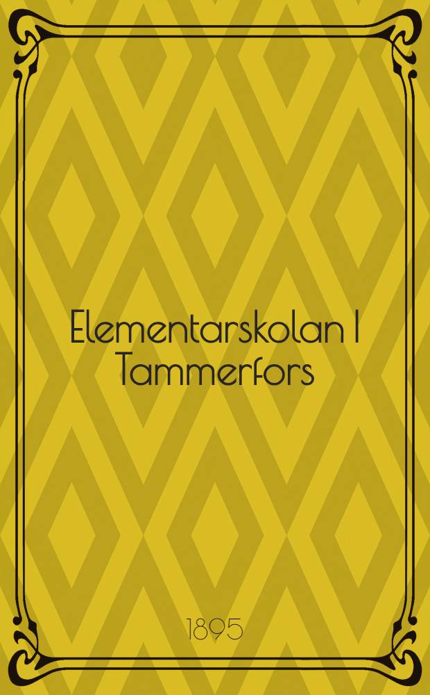 Elementarskolan I Tammerfors : Programm för läseåret 1892-1893 - 1899-1900. V : 1894-1895