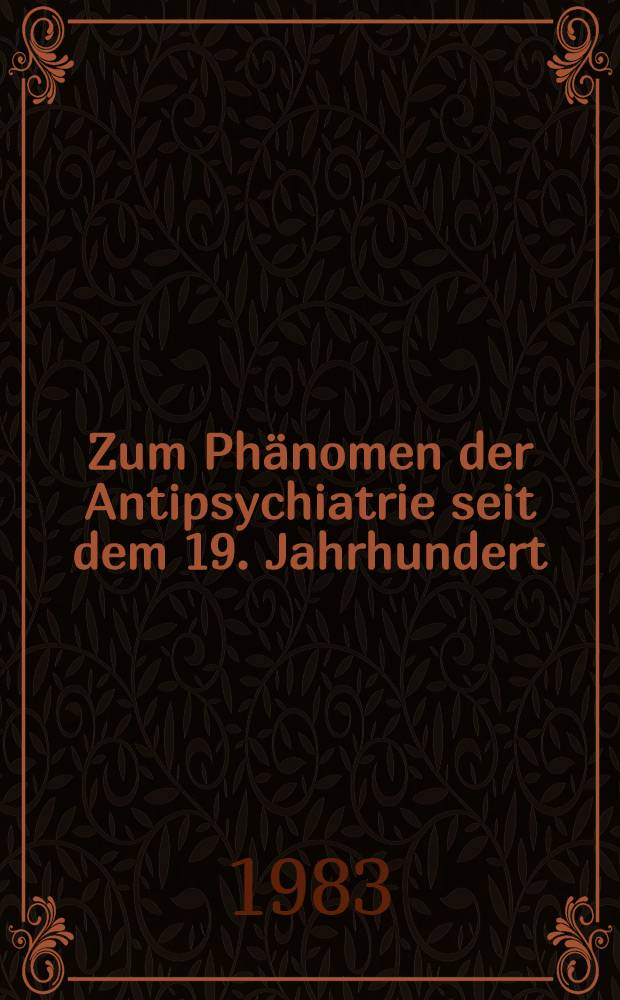 Zum Ph&auml;nomen der Antipsychiatrie seit dem 19. Jahrhundert : Inaug.-Diss
