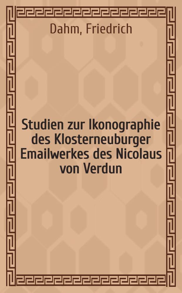 Studien zur Ikonographie des Klosterneuburger Emailwerkes des Nicolaus von Verdun : Diss.