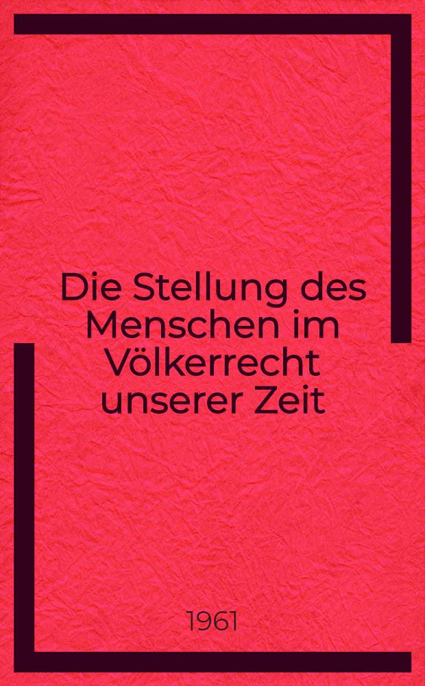 Die Stellung des Menschen im V&ouml;lkerrecht unserer Zeit