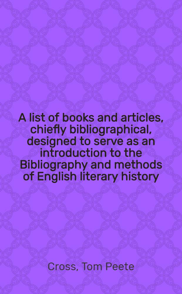 A list of books and articles, chiefly bibliographical, designed to serve as an introduction to the Bibliography and methods of English literary history (with an index)
