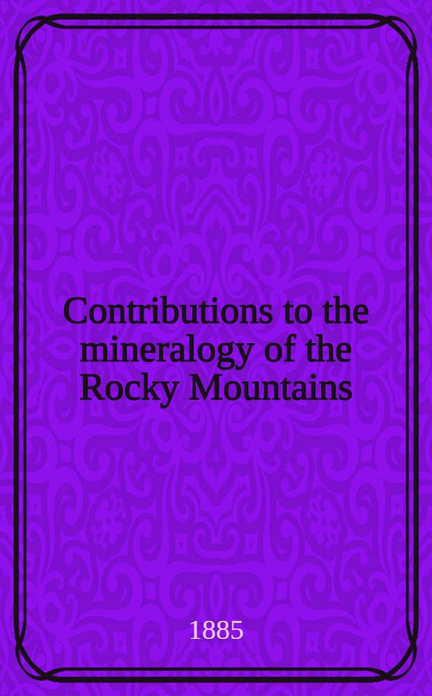 Contributions to the mineralogy of the Rocky Mountains