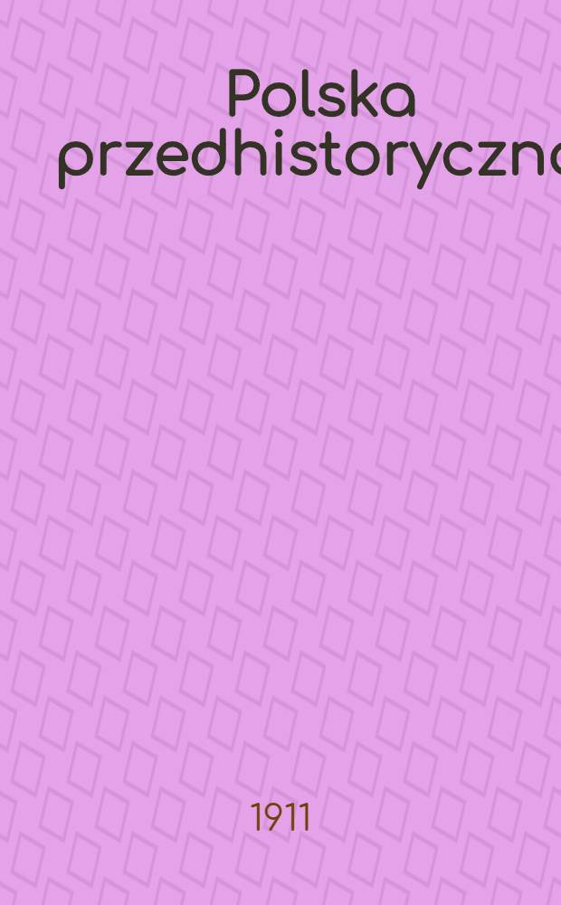 Polska przedhistoryczna : Badania, poszukiwania, opisy zabytków przeddziejowych, bibliografia, sprawozdania, przeglądy i t. p. 3 : Siedziba paleolityczna na Górze Puławskiej na lewym brzegu Wisły