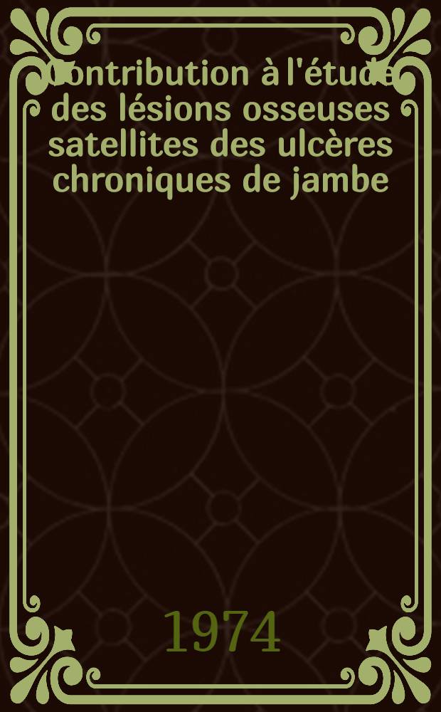 Contribution à l'étude des lésions osseuses satellites des ulcères chroniques de jambe : Thèse