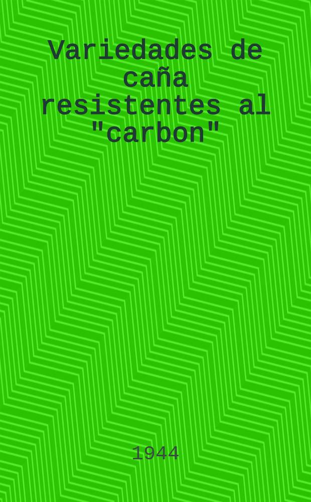 Variedades de ca&ntilde;a resistentes al "carbon"