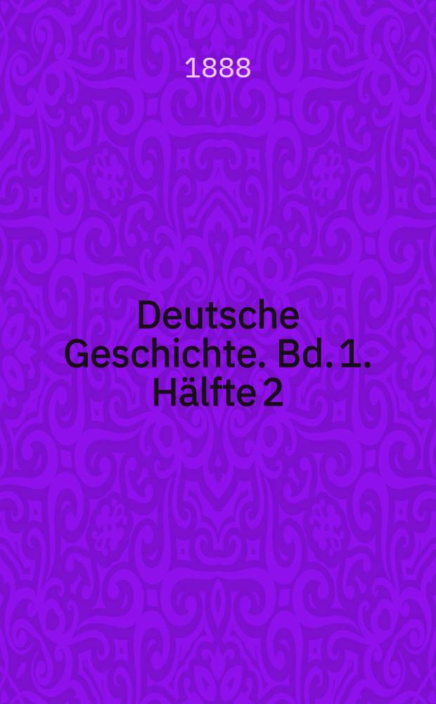 Deutsche Geschichte. Bd. 1. H&auml;lfte 2 : (Bis a. 814)