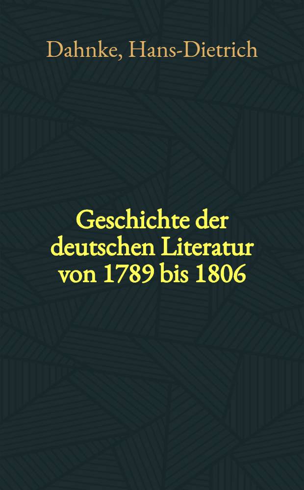 Geschichte der deutschen Literatur von 1789 bis 1806 : Für das Fernstudium verfaßt