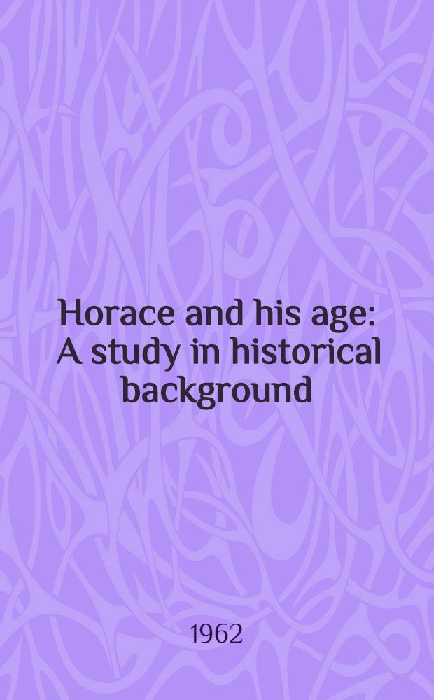Horace and his age : A study in historical background