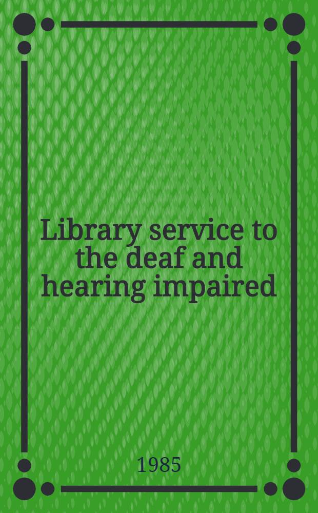 Library service to the deaf and hearing impaired