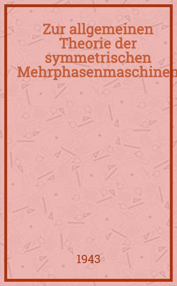 Zur allgemeinen Theorie der symmetrischen Mehrphasenmaschinen