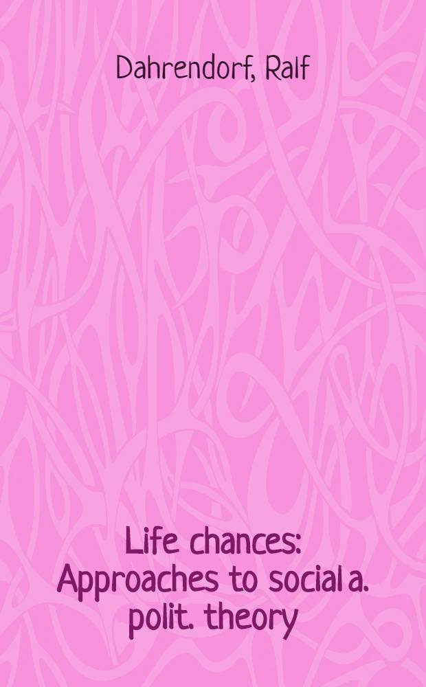 Life chances : Approaches to social a. polit. theory
