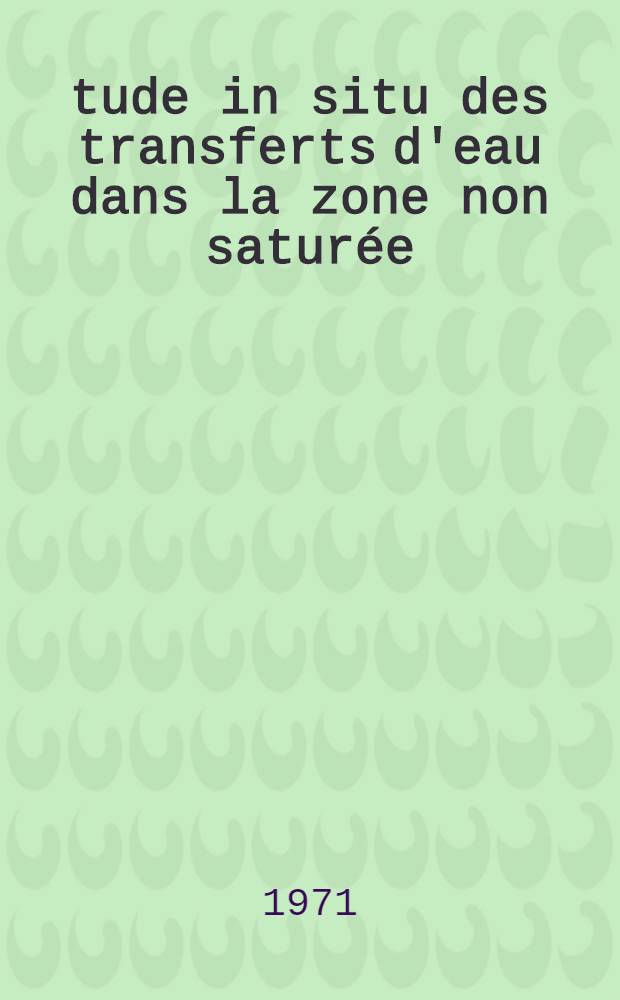 &Eacute;tude in situ des transferts d'eau dans la zone non satur&eacute;e: application &agrave; une m&eacute;thode d'estimation du bilan hydrique : Th&egrave;se pr&eacute;s. &agrave; l'Univ. sci. et m&eacute;d. de Grenoble ..