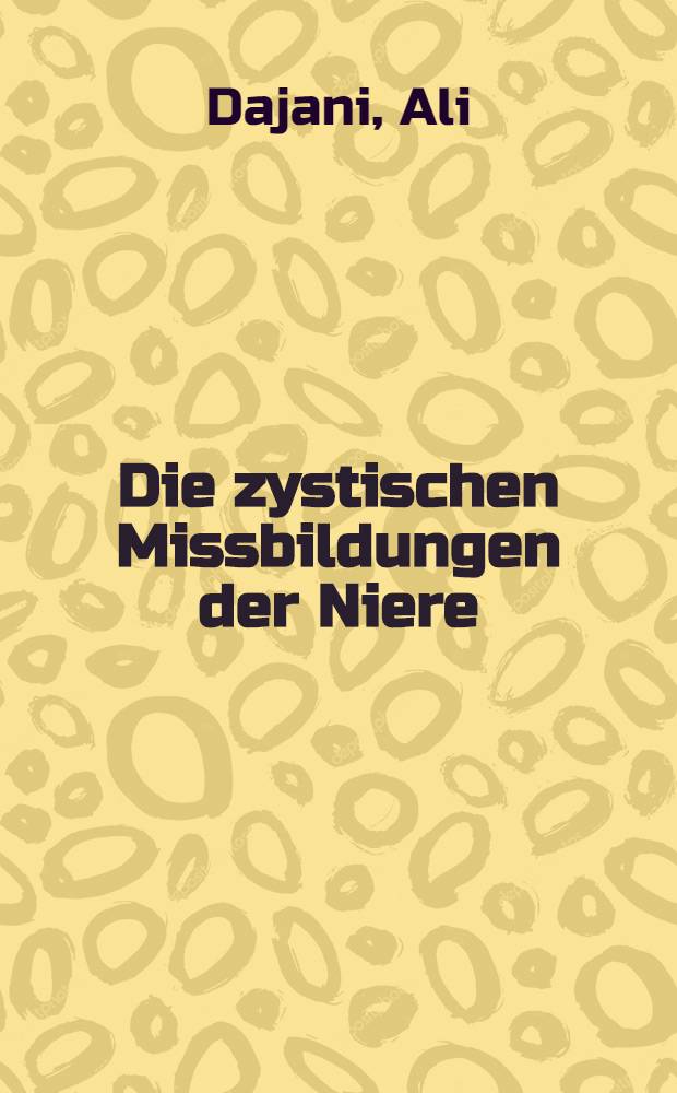 Die zystischen Missbildungen der Niere : Inaug.-Diss. ... der ... Med. Fak. der ... Univ. zu Bonn