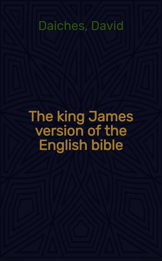 The king James version of the English bible : An account of the development and sources of the English bible of 1611 with special reference to the Hebrew tradition