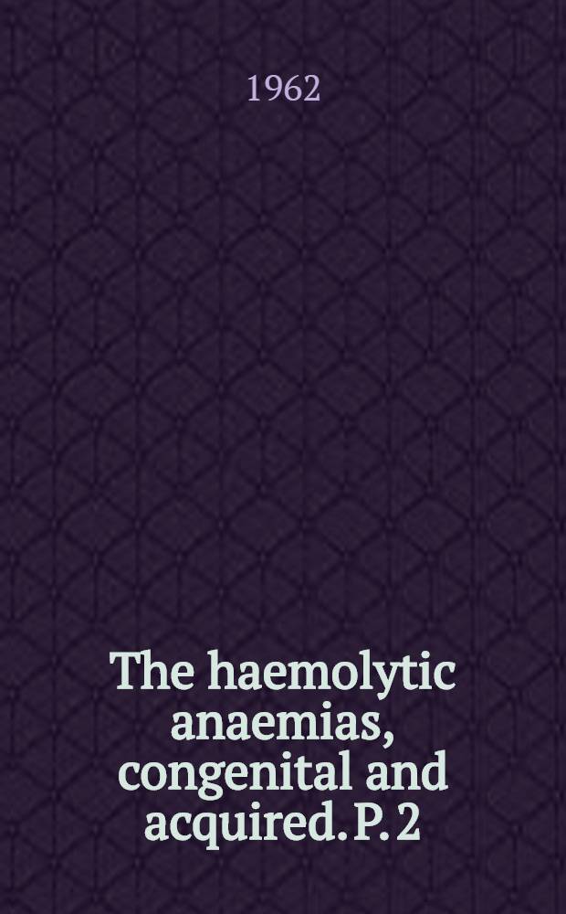 The haemolytic anaemias, congenital and acquired. P. 2 : The auto-immune haemolytic anaemias