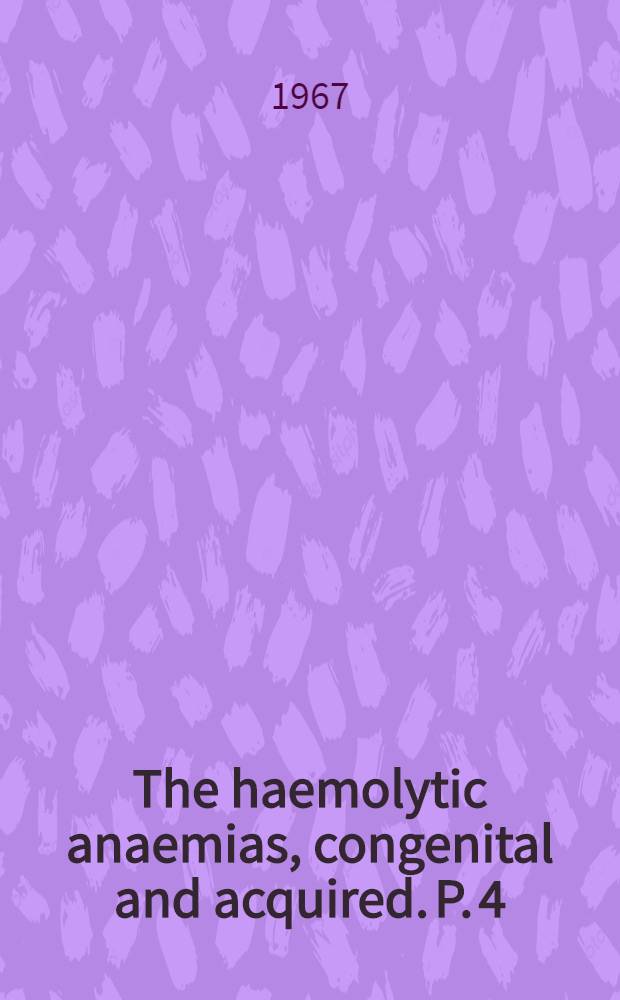The haemolytic anaemias, congenital and acquired. P. 4 : Drug-induced hæmolytic anæmias