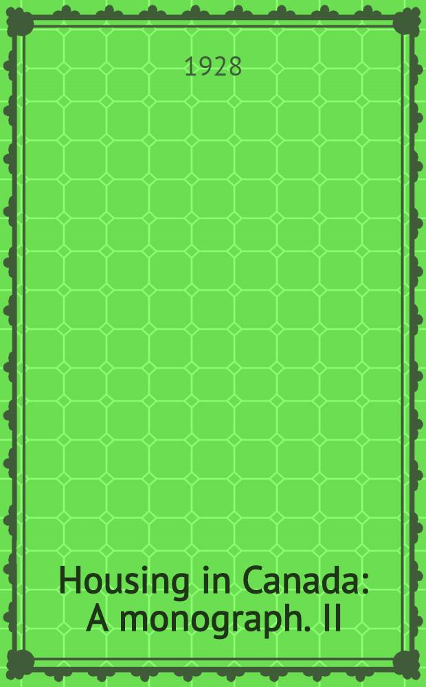 Housing in Canada : A monograph. II : The housing of the working classes