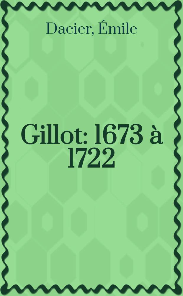 Gillot : 1673 à 1722