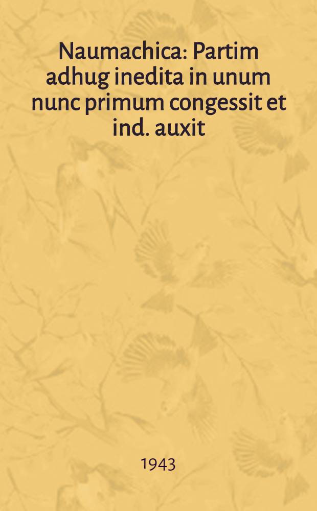 Naumachica : Partim adhug inedita in unum nunc primum congessit et ind. auxit