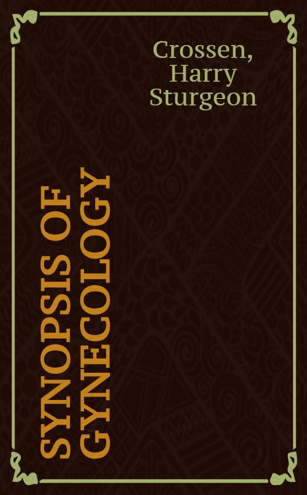 Synopsis of gynecology : Based on the textbook "Diseases of women"