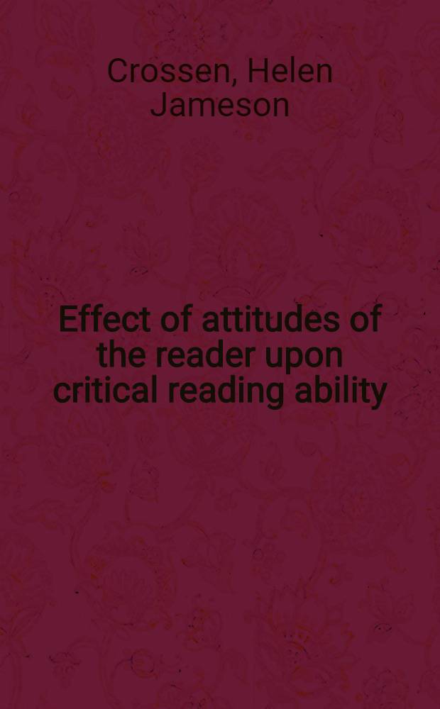 Effect of attitudes of the reader upon critical reading ability : A diss. submitted ... in candidacy for the degree of doctor of phil