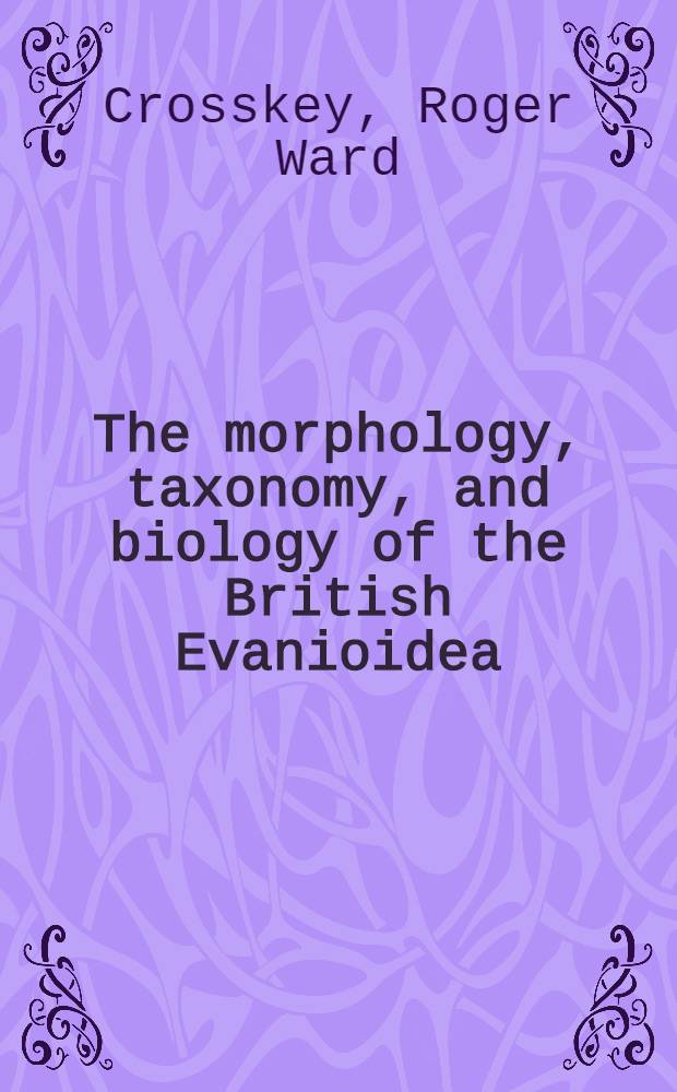 The morphology, taxonomy, and biology of the British Evanioidea (Hymenoptera)