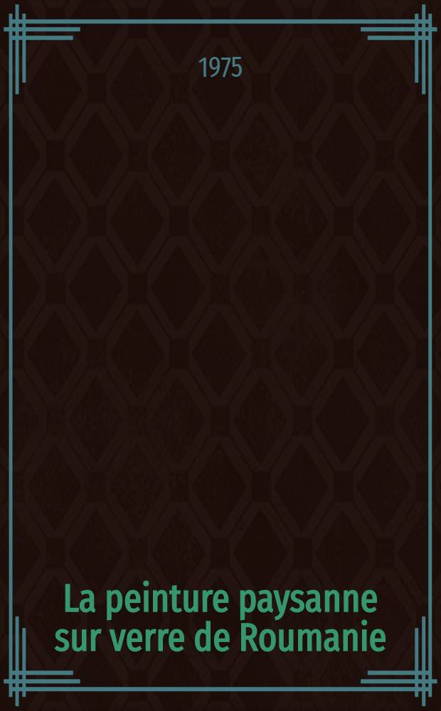 La peinture paysanne sur verre de Roumanie