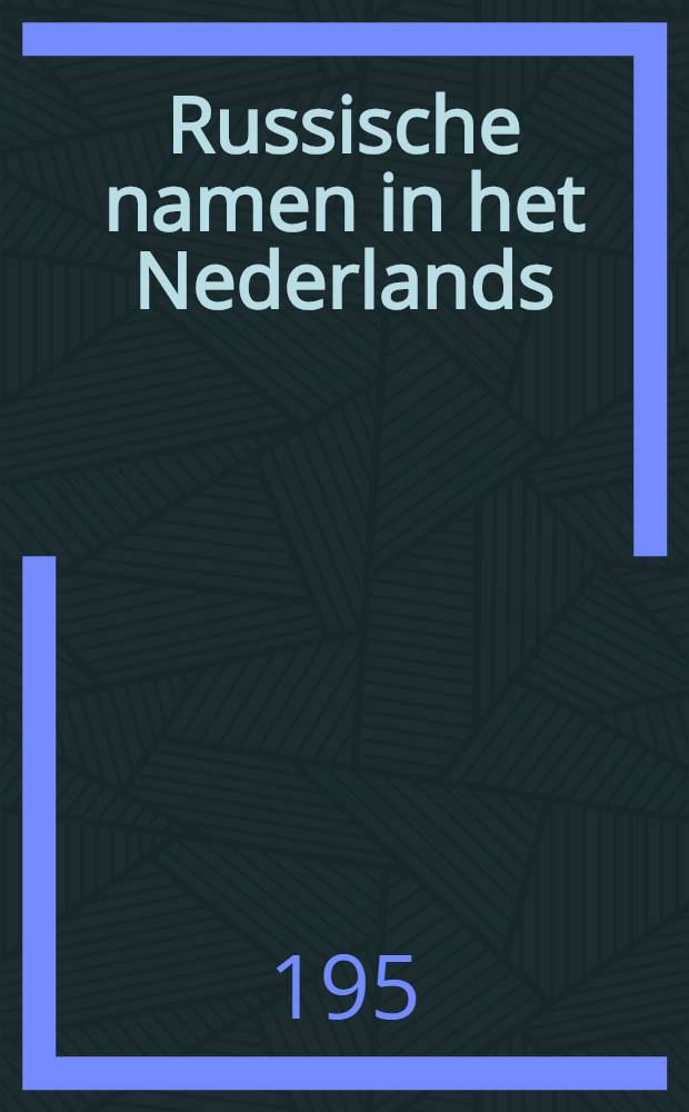 Russische namen in het Nederlands : Spelling en uitepraak : Kleins handleiding met woordenlijet