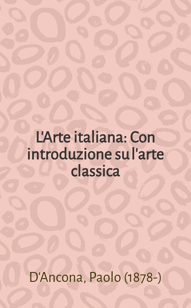 L'Arte italiana : Con introduzione su l'arte classica