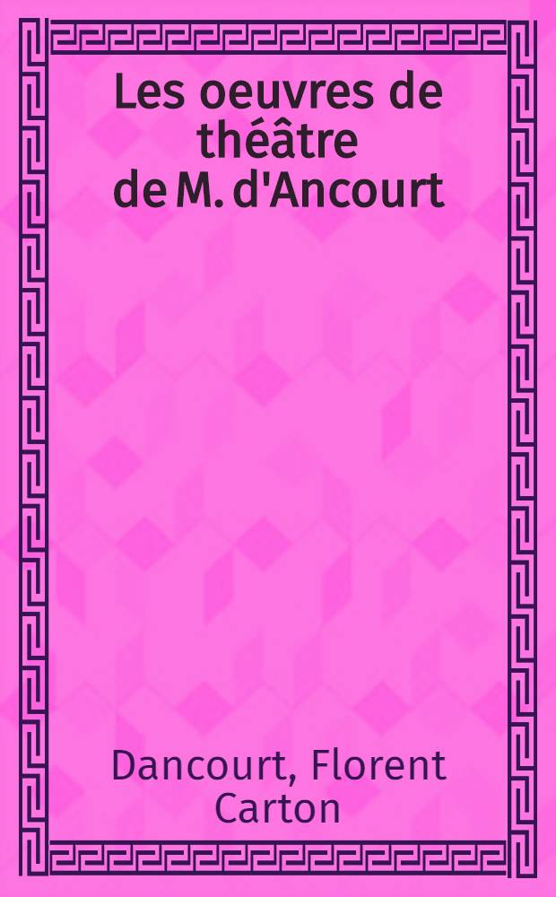 Les oeuvres de théâtre de M. d'Ancourt
