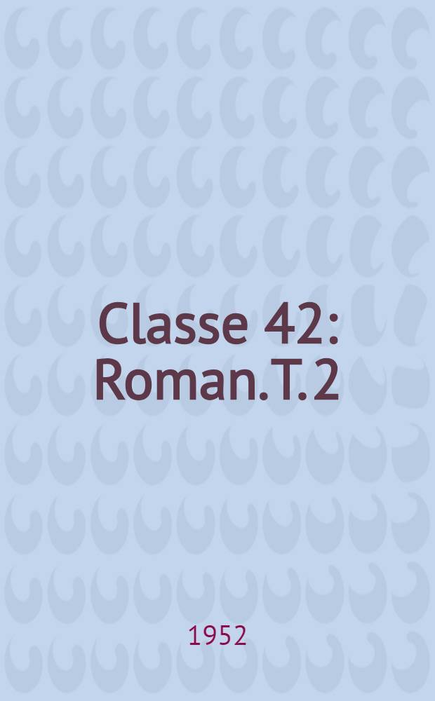 Classe 42 : Roman. [T. 2] : Dix-neuvieme printemps