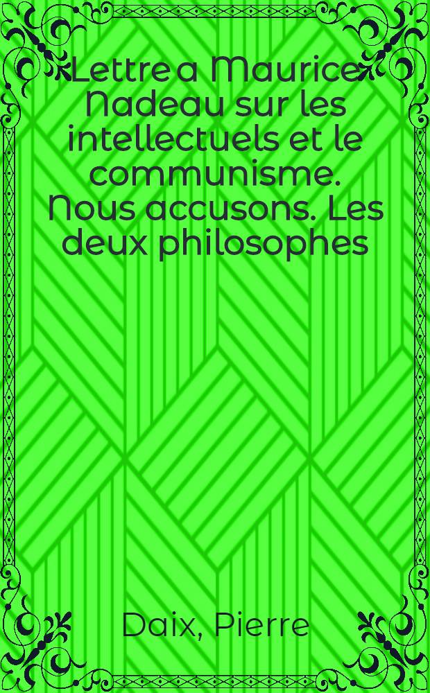 Lettre a Maurice Nadeau sur les intellectuels et le communisme. Nous accusons. Les deux philosophes