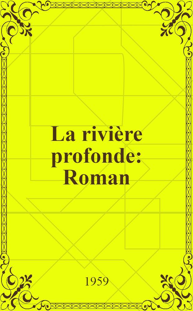 La rivière profonde : Roman