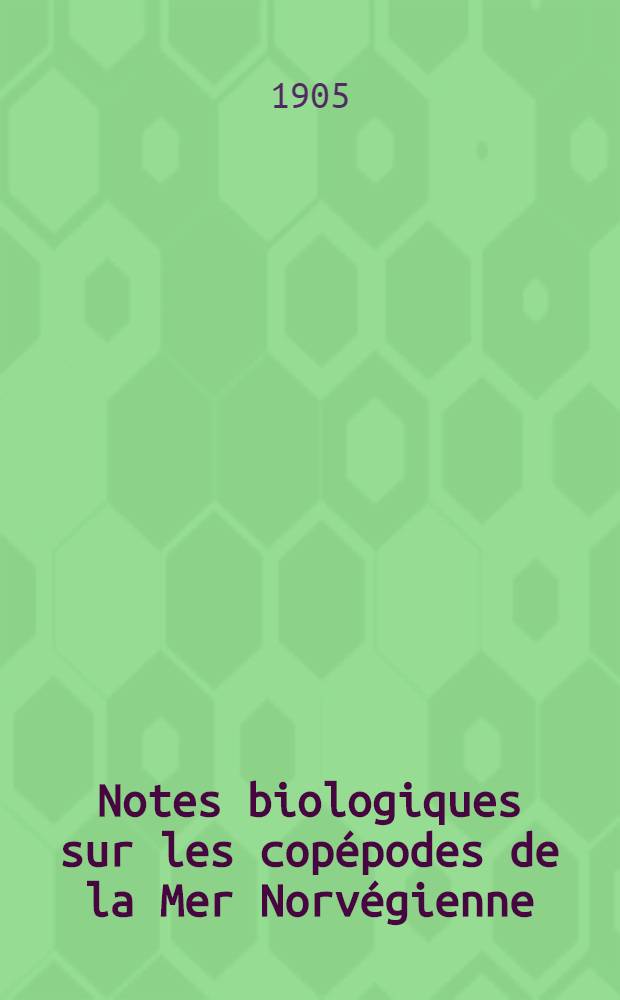 Notes biologiques sur les copépodes de la Mer Norvégienne