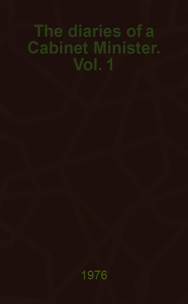 The diaries of a Cabinet Minister. Vol. 1 : Minister of Housing, 1964-66