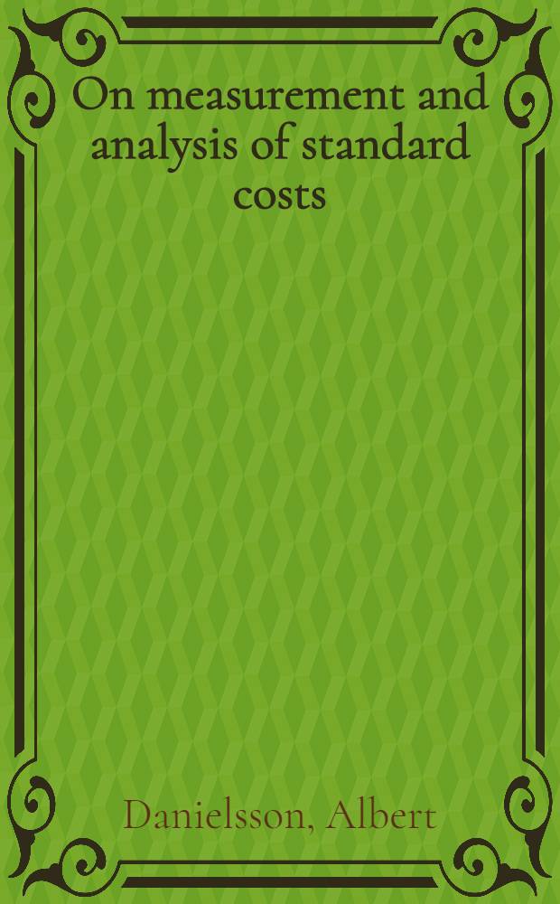On measurement and analysis of standard costs : Akademisk avhandling