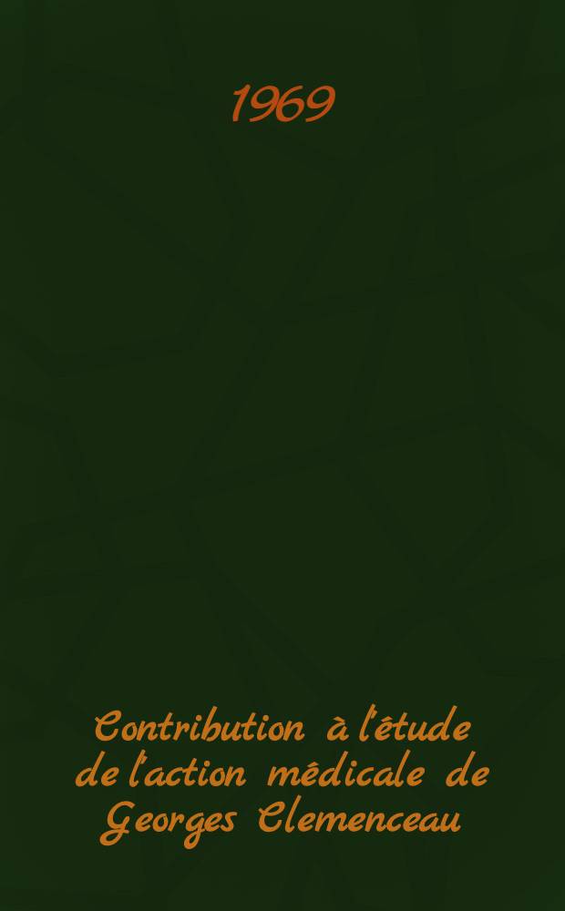 Contribution à l'étude de l'action médicale de Georges Clemenceau : Thèse ..