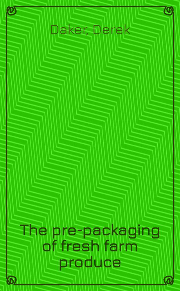 The pre-packaging of fresh farm produce